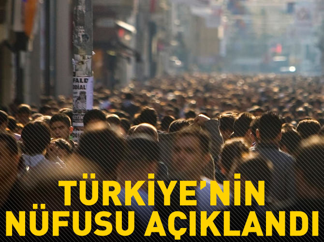 Türkiye'nin nüfusu açıklandı