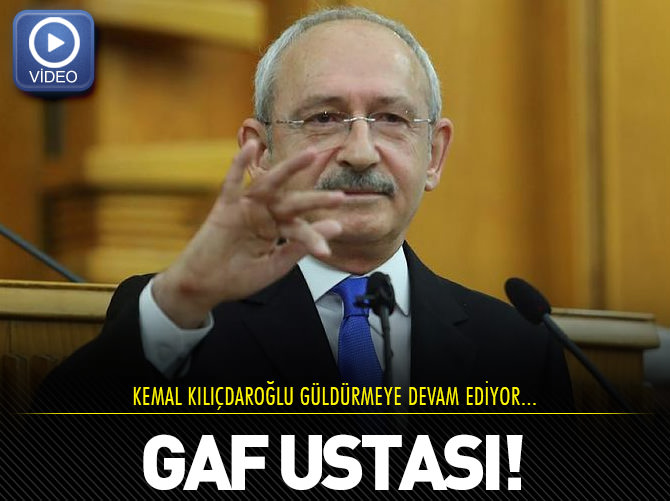 Gaf ustası Kemal Kılıçdaroğlu!