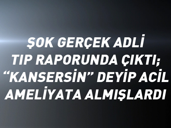 Ülserli hastaya kanser teşhisi koyan doktora dava
