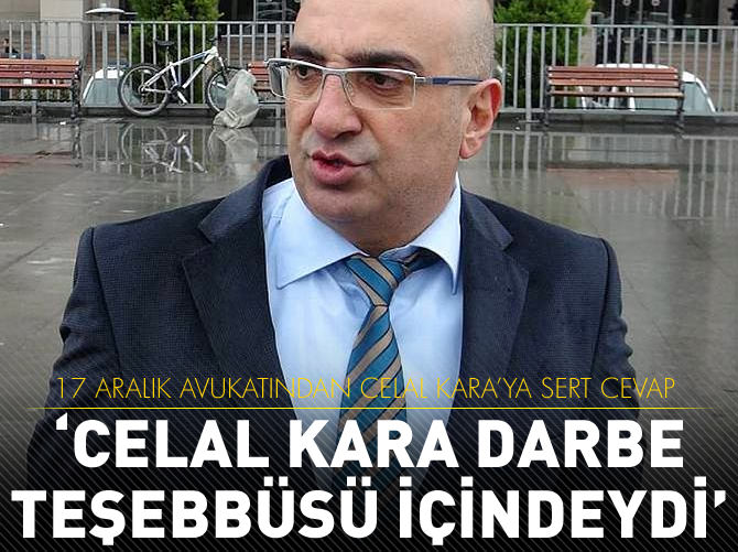 17 Aralık avukatından Savcı Kara'ya sert cevap