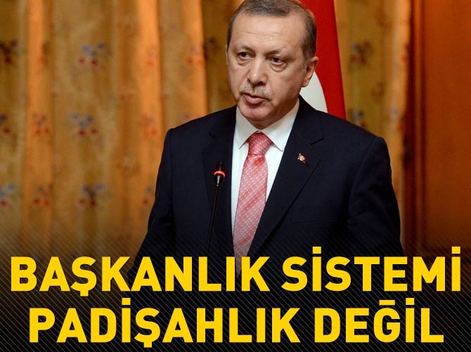 Erdoğan: Başkanlık sistemi padişahlık değil