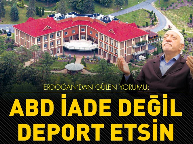 Erdoğan'dan Fethullah Gülen yorumu: ABD deport etsin