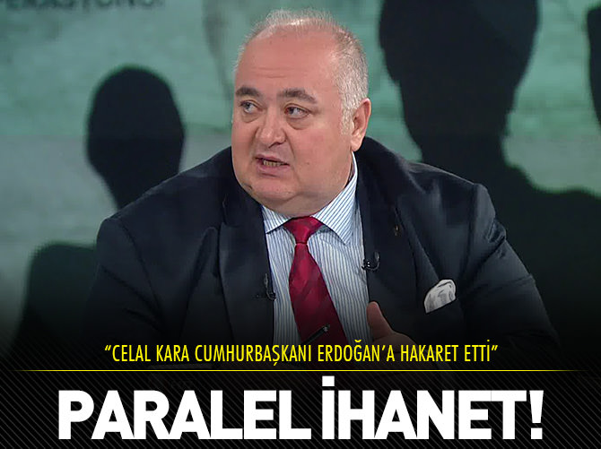 Celal Kara'dan Erdoğan'a hakaret!