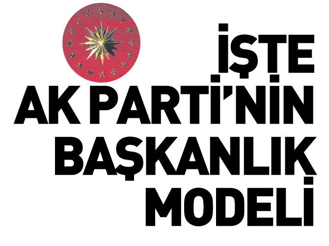İşte AK Parti'nin 'başkanlık' modeli
