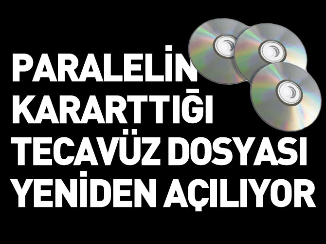 Paralelin kararttığı tecavüz dosyası yeniden açılıyor