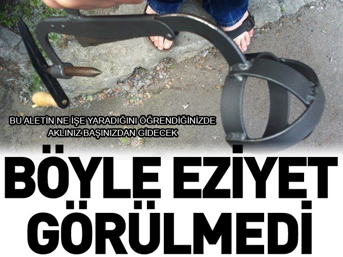 Böyle eziyet görülmedi