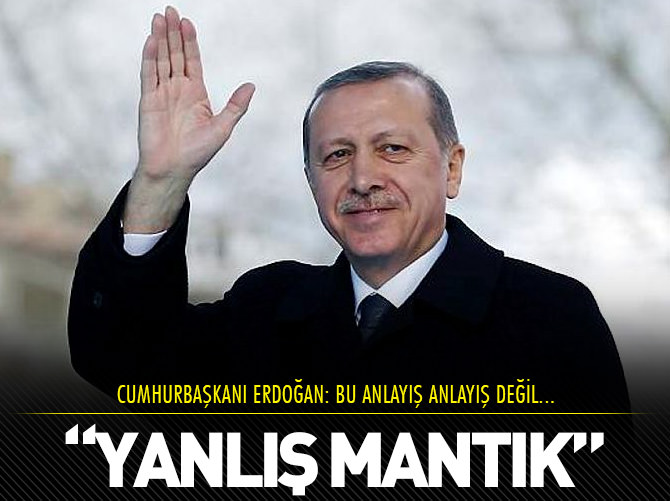 Cumhurbaşkanı Erdoğan: "Bu anlayış anlayış değil"