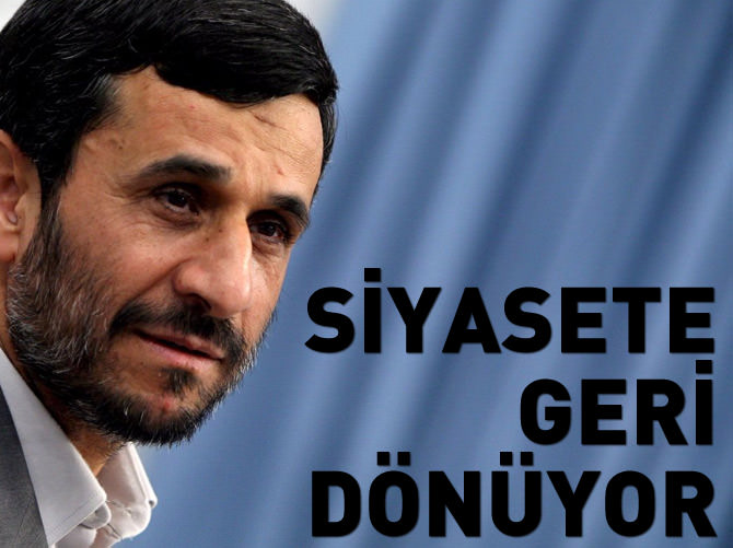 Ahmedinejad siyasete geri dönüyor