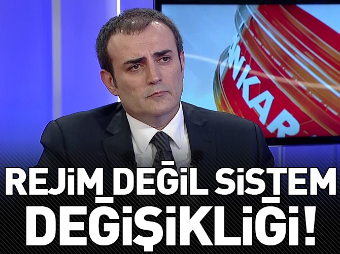 "Rejim değil sistem değişikliği"