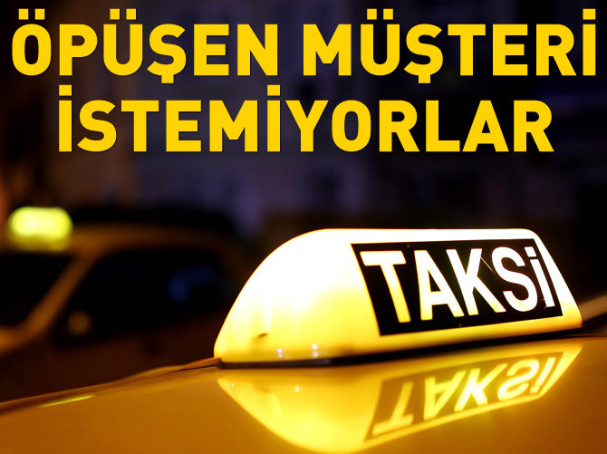 Taksiciler öpüşen müşteri istemiyor