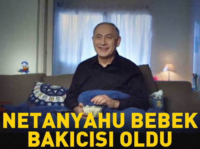 Netanyahu bebek bakıcısı rolüne girdi