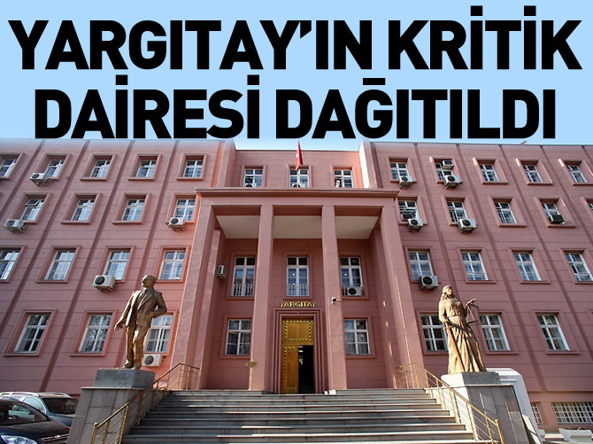 Yargıtay'ın kritik dairesi dağıtıldı