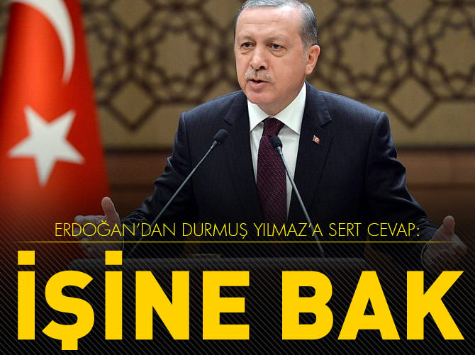 Erdoğan'dan Yılmaz'a sert cevap: İşine bak