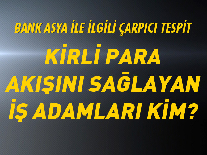 Kirli para akışını sağlayan iş adamları kim?