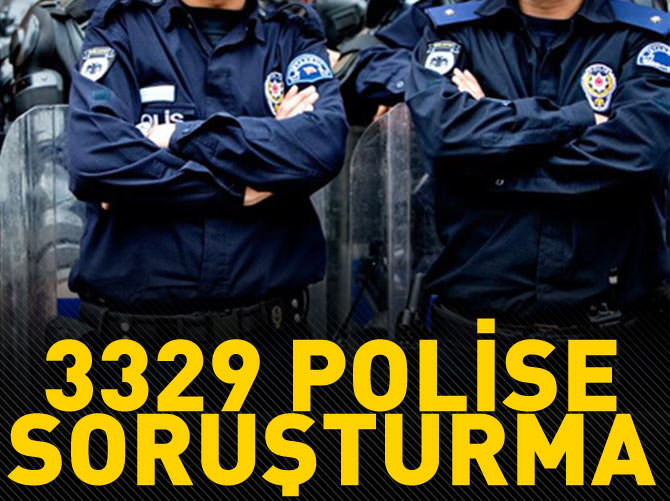 3 bin 329 polise soruşturma açıldı