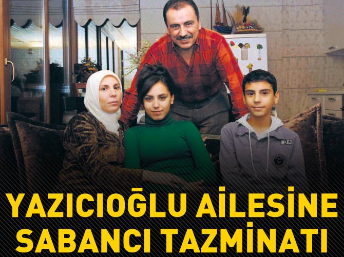 Yazıcıoğlu ailesine Sabancı tazminatı