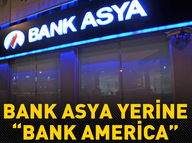 "Bank Asya" yerine "Bank America" olması gerekmez mi?