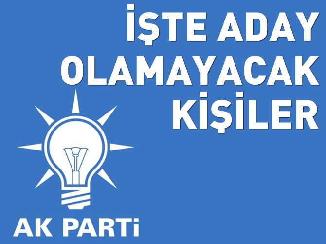 AK Parti'den aday adayı olamayacak kişiler