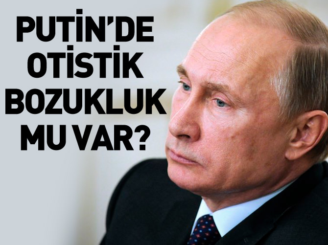 Rusya Devlet Başkanı Putin, Asperger Sendromu'ndan muzdarip olabilir
