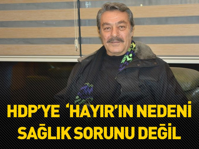 Kadir İnanır HDP'ye hayır demesinin nedenini açıkladı