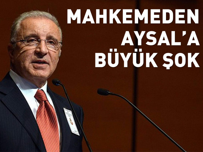 Ünal Aysal’a mahkemeden büyük şok!