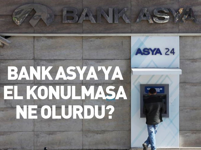 Bank Asya'ya el konulmasaydı...