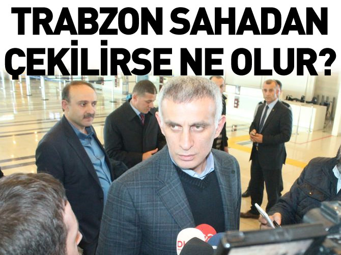 Trabzonspor sahadan çekilirse ne olur?