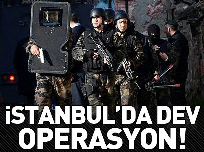İstanbul'da 4 bin polisle dev operasyon