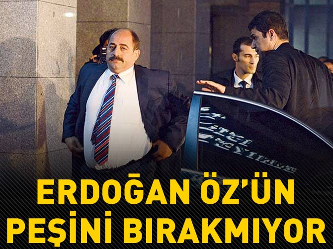Erdoğan Zekeriya Öz'ün peşini bırakmıyor