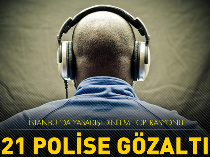 İstanbul'da operasyon! 21 polis gözaltında