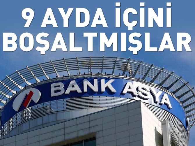 Bank Asya'nın içini böyle boşaltmışlar