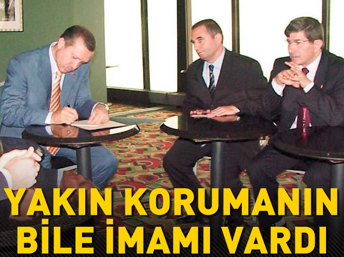 İşte yakın koruma sorumlusu 'imam'