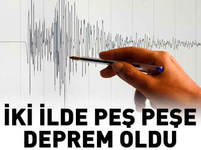 İki ilde peş peşe deprem meydana geldi