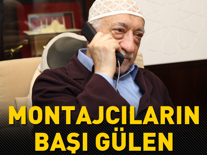 Montajcıbaşı Fethullah Gülen