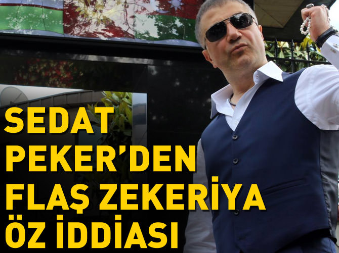 Sedat Peker'den flaş Zekeriya Öz iddiası