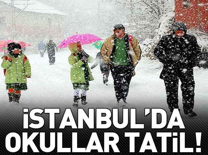 İstanbul'da okullar tatil edildi!