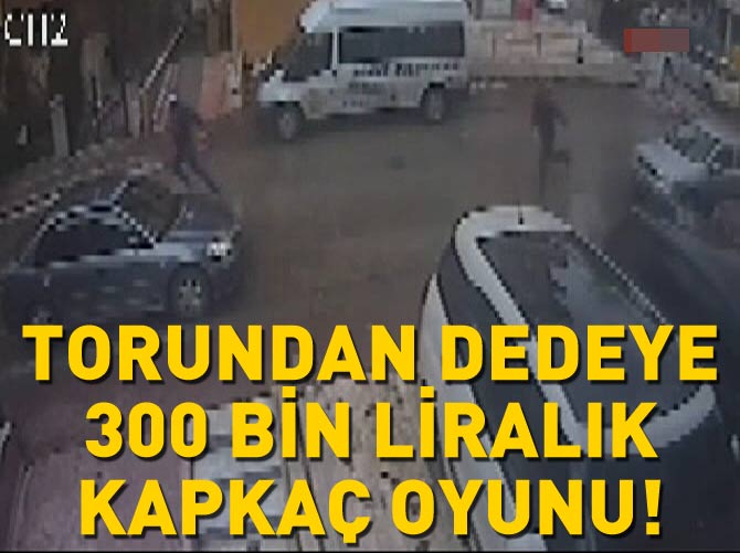 Torundan dedeye 300 bin liralık kapkaç oyunu