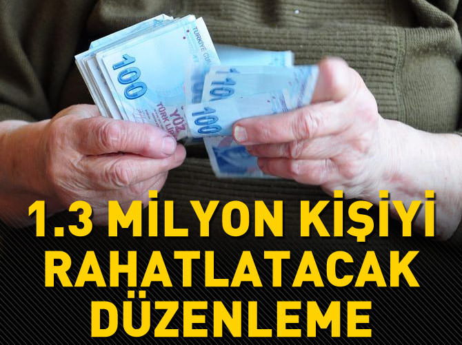 1.3 milyon kişiyi rahatlatacak düzenleme
