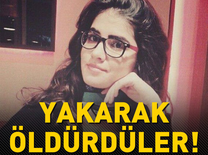 Üniversiteli kız yakılarak öldürüldü