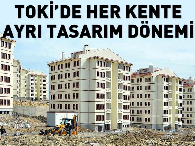 TOKİ'de her kente ayrı tasarım dönemi