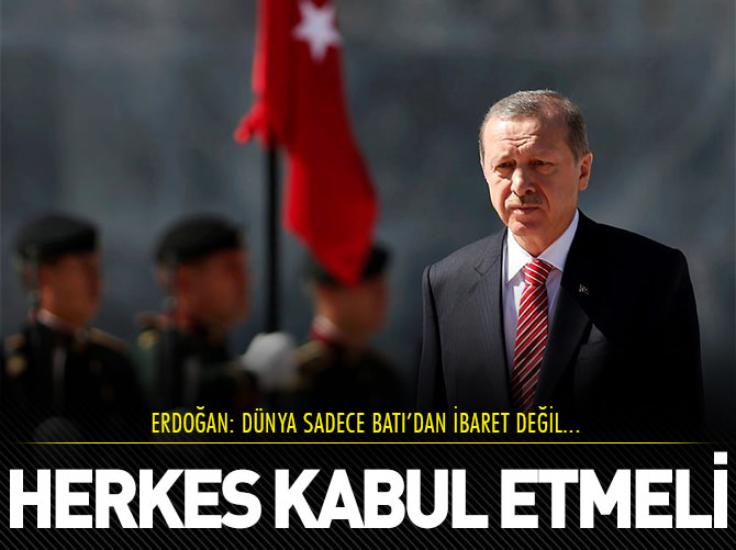 Erdoğan: Dünya Batı'dan ibaret değil