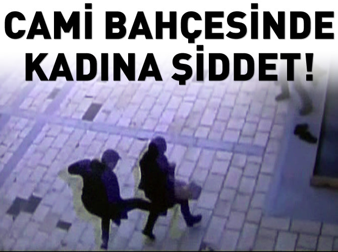 Cami bahçesinde kadına şiddet!