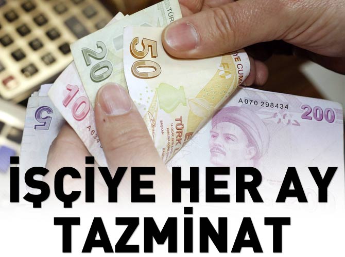İşçiye her ay tazminat