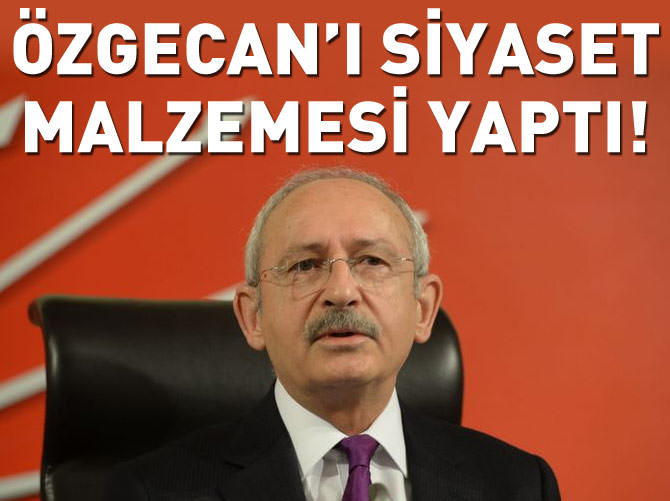 Kılıçdaroğlu, Özgecan'ı siyaset malzemesi yaptı