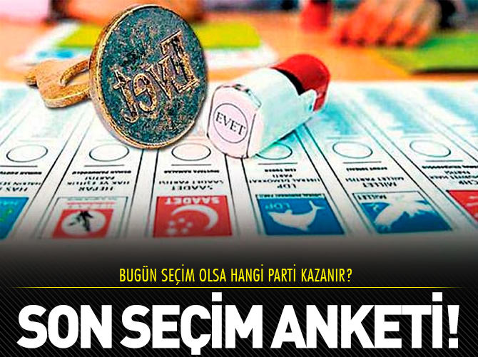 İşte son seçim anketi!