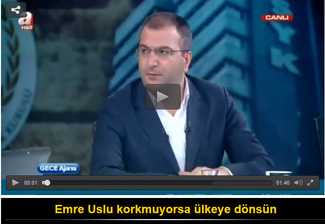 Emre Uslu korkmuyorsa ülkeye dönsün
