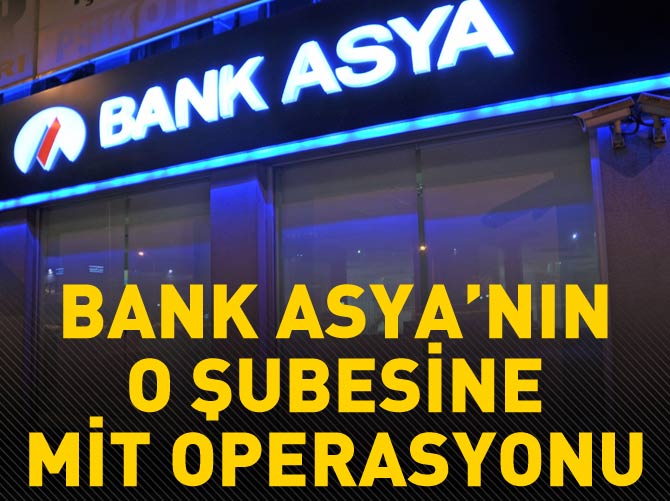 Bank Asya’nın Erbil şubesine MİT operasyonu