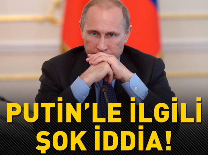 Putin hakkında şok iddia!