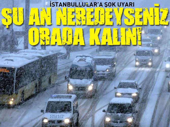 İstanbullulara uyarı: Şu an neredeyseniz orada kalın