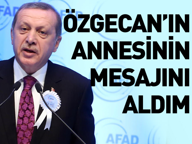 Erdoğan: Özgecan'ın annesinin mesajını aldım